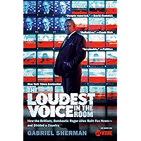 The Loudest Voice in the Room: How the Brilliant, Bombastic Roger Ailes Built Fox News--and Divided a Country book cover