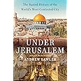 Under Jerusalem: The Buried History of the World's Most Contested City