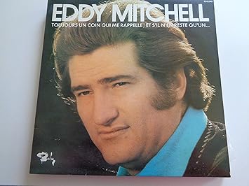 Toujours Un Coin Qui Me Rappelle Et S Il N En Reste Qu Un Eddy Mitchell Amazon Fr Musique
