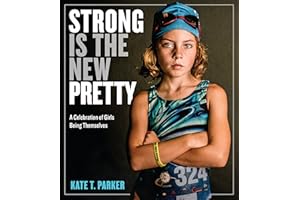 Strong Is the New Pretty: A Celebration of Girls Being Themselves