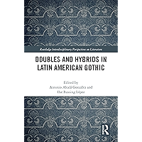 Doubles and Hybrids in Latin American Gothic (Routledge Interdisciplinary Perspectives on Literature Book 105) book cover Doubles and Hybrids in Latin American Gothic (Routledge Interdisciplinary Perspectives on Literature Book 105) book cover