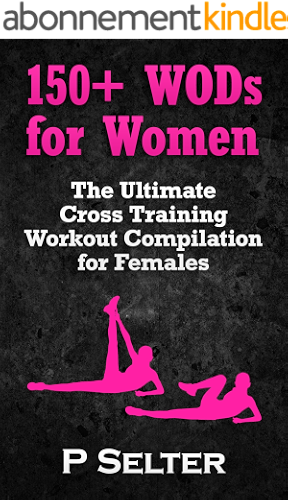 Download Workouts For Women: 150+ WODs for Women: The Ultimate Cross Training Workout Compilation for Females To Lose Weight & Feel Great (Bodyweight Training, ... Home Workout, Gymnastics) (English Edition) PDF