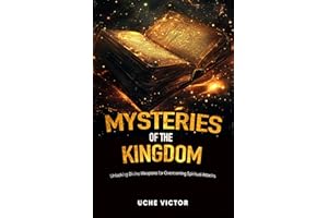 Mysteries of the Kingdom: Unlocking Divine Weapons for Overcoming Spiritual Attacks (Courts of Heaven Prayers Book 4)