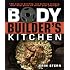 The Bodybuilder's Kitchen: 100 Muscle-Building, Fat Burning Recipes, with Meal Plans to Chisel Your
