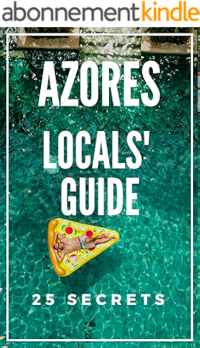 Download Azores 25 Secrets - The Locals Travel Guide For Your Trip to Azores 2019 Portugal: Skip the tourist traps and explore like a local : Where to Go, Eat & Party in Azores (English Edition) PDF