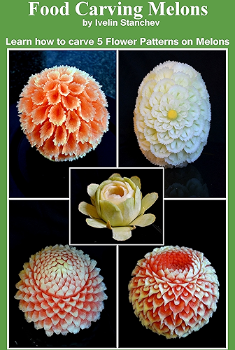 Download Food Carving Melons: Learn how to carve 5 flower patterns on melons (English Edition) PDF