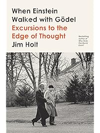 When Einstein Walked with G&ouml;del: Excursions to the Edge of Thought