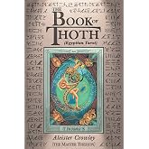 The Book of Thoth: A Short Essay on the Tarot of the Egyptians, Being the Equinox Volume III No. V