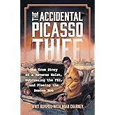 The Accidental Picasso Thief: The True Story of a Reverse Heist, Outrunning the FBI, and Fleeing the Boston Mob (Association for Research into Crimes Against Art)