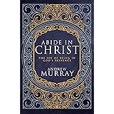 Abide in Christ: The Joy of Being in God's Presence (Deluxe Gift Edition)