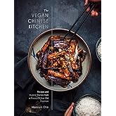 The Vegan Chinese Kitchen: Recipes and Modern Stories from a Thousand-Year-Old Tradition: A Cookbook