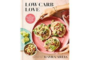 Low Carb Love: 100+ Authentic Mexican Favorites with a Low-Carb, High-Protein Twist
