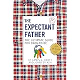 The Expectant Father: The Ultimate Guide to Dads-to-Be
