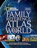 National Geographic Family Reference Atlas of the World, Fourth Edition: Indispensable Information and More Than 1,000 Maps and Illustrations
