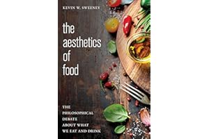 The Aesthetics of Food: The Philosophical Debate About What We Eat and Drink