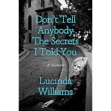 Don't Tell Anybody the Secrets I Told You: A Memoir