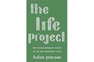 The Life Project: The Extraordinary Story of 70,000 Ordinary Lives