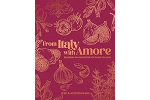 From Italy with Amore: Seasonal Italian Recipes for Those You Love