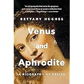 Venus and Aphrodite: A Biography of Desire