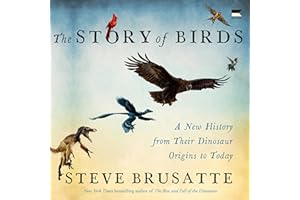 The Story of Birds: A New History from Their Dinosaur Origins to the Present
