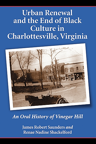 Download Urban Renewal and the End of Black Culture in Charlottesville, Virginia: An Oral History of Vinegar Hill (English Edition) PDF
