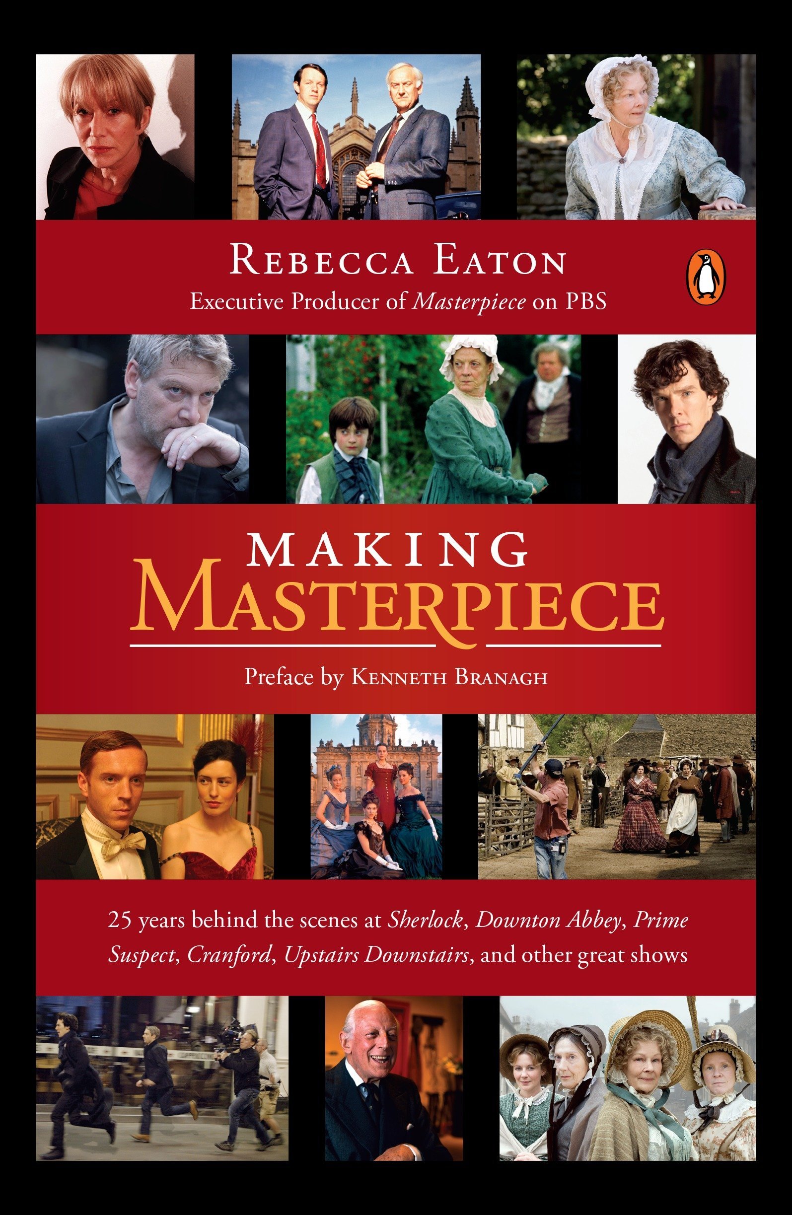 Making Masterpiece 25 Years Behind The Scenes At Sherlock Downton Abbey Prime Suspect Cranford Upstairs Downstairs And Other Great Shows Eaton Rebecca Branagh Kenneth Amazon Com Books