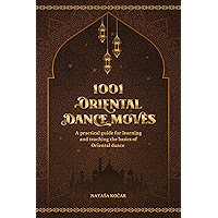 1001 ORIENTAL DANCE MOVES: A practical guide for learning and teaching the basics of Oriental dance book cover 1001 ORIENTAL DANCE MOVES: A practical guide for learning and teaching the basics of Oriental dance book cover