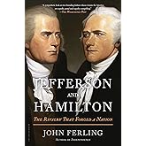 Jefferson and Hamilton: The Rivalry That Forged a Nation