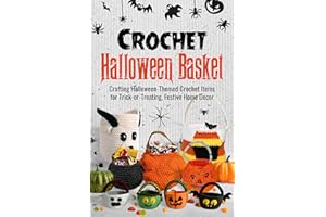 Crochet Halloween Basket: Crafting Halloween-Themed Crochet Items for Trick-or-Treating, Festive Home Decor