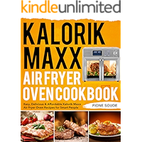 Kalorik Maxx Air Fryer Oven Cookbook: Easy, Delicious & Affordable Kalorik Maxx Air Fryer Oven Recipes for Smart People book cover