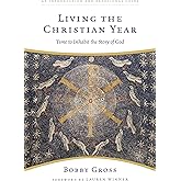 Living the Christian Year: Time to Inhabit the Story of God