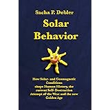 Solar Behavior: How Solar- and Geomagnetic Conditions shape Human History, the current Self- Destruction Attempt of the West 