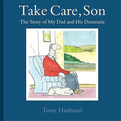 Download Take Care, Son: The Story of My Dad and his Dementia PDF