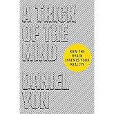 A Trick of the Mind: How the Brain Invents Your Reality