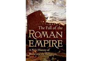 The Fall of the Roman Empire: A New History of Rome and the Barbarians