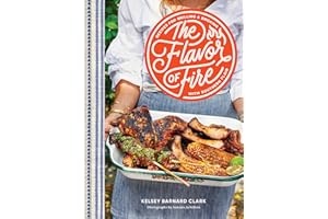 The Flavor of Fire: Recipes for Grilling & Smoking with Southern Flair
