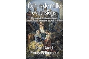 Échos de Mille Expulsions: Diaspora et Déplacements des Communautés Judaïques à Travers l’Histoire (French Edition)