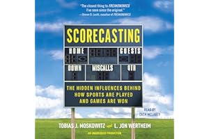 Scorecasting: The Hidden Influences Behind How Sports Are Played and Games Are Won