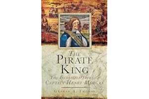 The Pirate King: The Incredible Story of the Real Captain Morgan