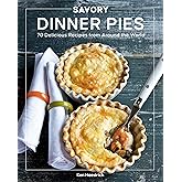 Savory Dinner Pies: More than 80 Delicious Recipes from Around the World