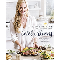 Danielle Walker's Against All Grain Celebrations: A Year of Gluten-Free, Dairy-Free, and Paleo Recipes for Every… book cover Danielle Walker's Against All Grain Celebrations: A Year of Gluten-Free, Dairy-Free, and Paleo Recipes for Every… book cover