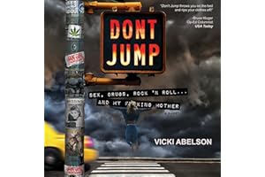 Don't Jump: Sex, Drugs, Rock 'N Roll... And My F--king Mother
