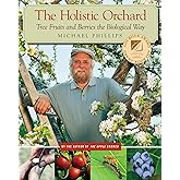 The Holistic Orchard: Tree Fruits and Berries the Biological Way