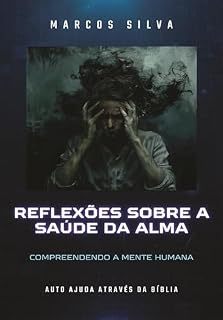 Livro REFLEXÕES SOBRE A SAÚDE DA ALMA: Compreendendo a Mente Humana