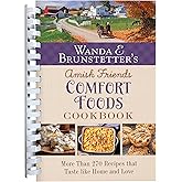 Wanda E. Brunstetter's Amish Friends Comfort Foods Cookbook: More Than 200 Recipes That Taste Like Home and Love
