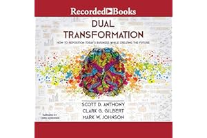 Dual Transformation: How to Reposition Today's Business While Creating the Future