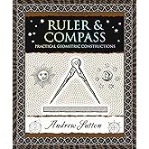 Ruler & Compass: Practical Geometric Constructions (Wooden Books North America Editions)