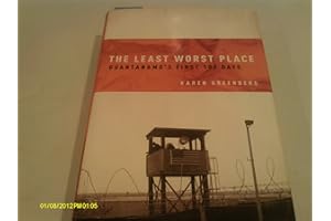 The Least Worst Place: Guantanamo's First 100 Days