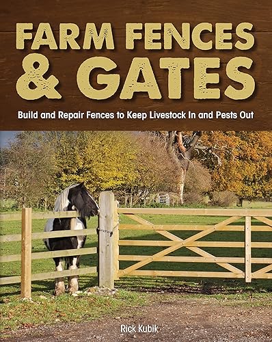 Download Farm Fences and Gates: Build and Repair Fences to Keep Livestock In and Pests Out PDF