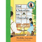 Hot Chocolate on Thursday: A Novel &ndash; A Healing Japanese Literature Story Set in a Charming Tokyo Cafe
